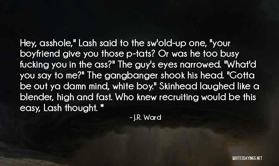 Your Old Boyfriend Quotes By J.R. Ward Your Old Boyfriend Quotes By J.R. Ward