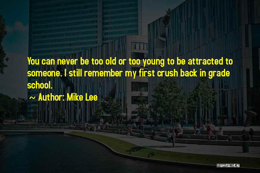 Your Old Crush Quotes By Mike Lee