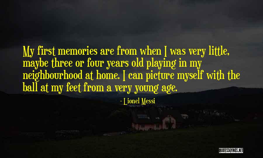 Your Old Neighbourhood Quotes By Lionel Messi Your Old Neighbourhood Quotes By Lionel Messi
