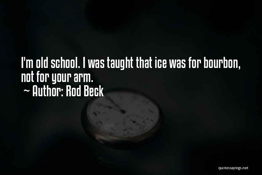 Your Old School Quotes By Rod Beck