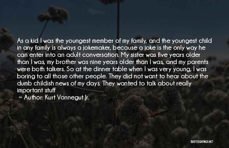 Your Older Sister Going To College Quotes By Kurt Vonnegut Jr.