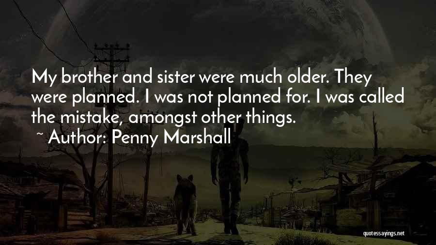 Your Older Sister Quotes By Penny Marshall