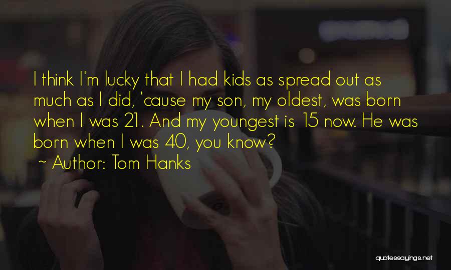 Your Oldest Son Quotes By Tom Hanks