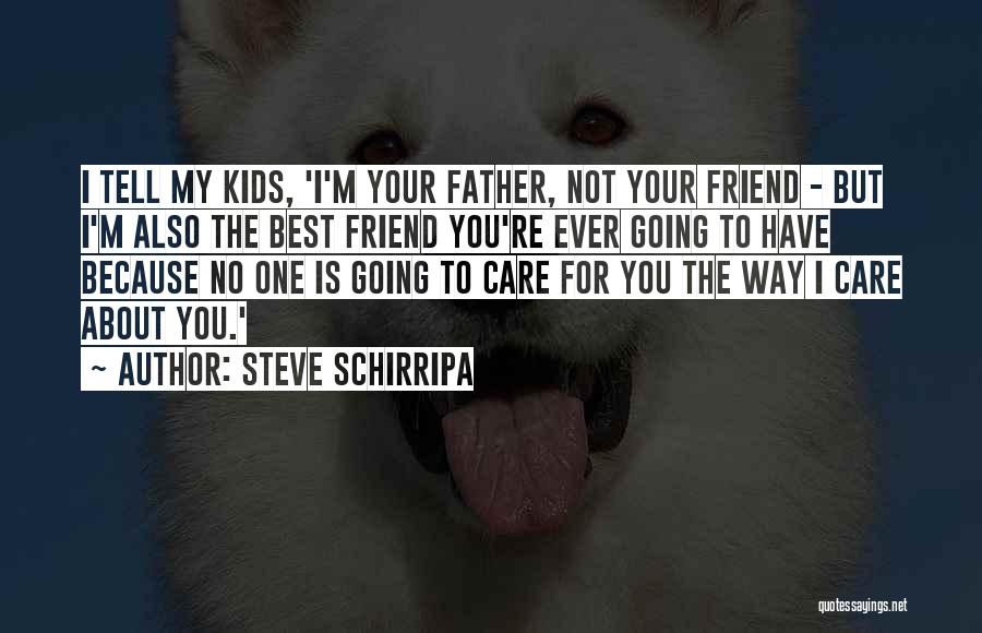 Your One Best Friend Quotes By Steve Schirripa