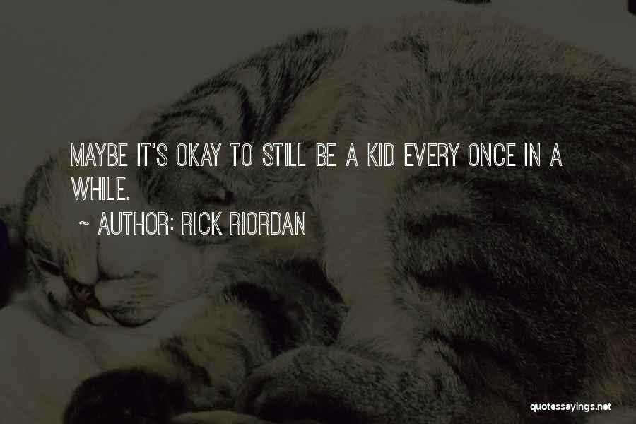 Your Only A Kid Once Quotes By Rick Riordan