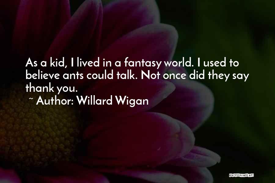 Your Only A Kid Once Quotes By Willard Wigan