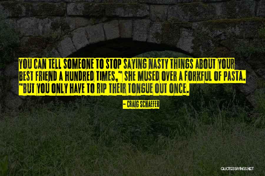 Your Only Friend Quotes By Craig Schaefer Your Only Friend Quotes By Craig Schaefer