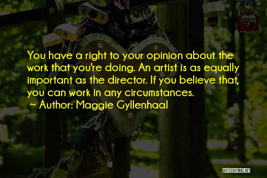 Your Opinion Is Important Quotes By Maggie Gyllenhaal