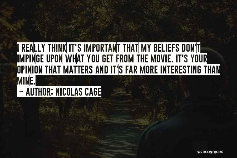 Your Opinion Is Important Quotes By Nicolas Cage