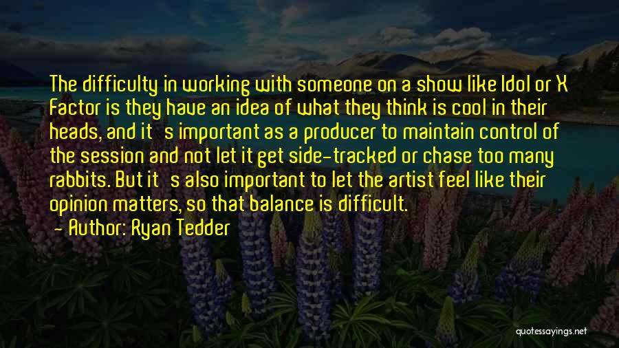 Your Opinion Is Important Quotes By Ryan Tedder