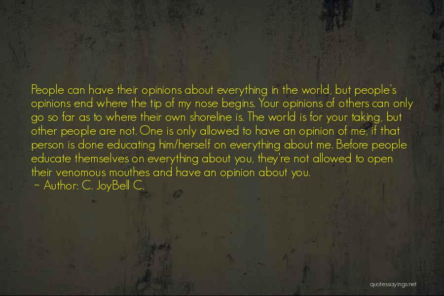 Your Opinion Of Me Quotes By C. JoyBell C.