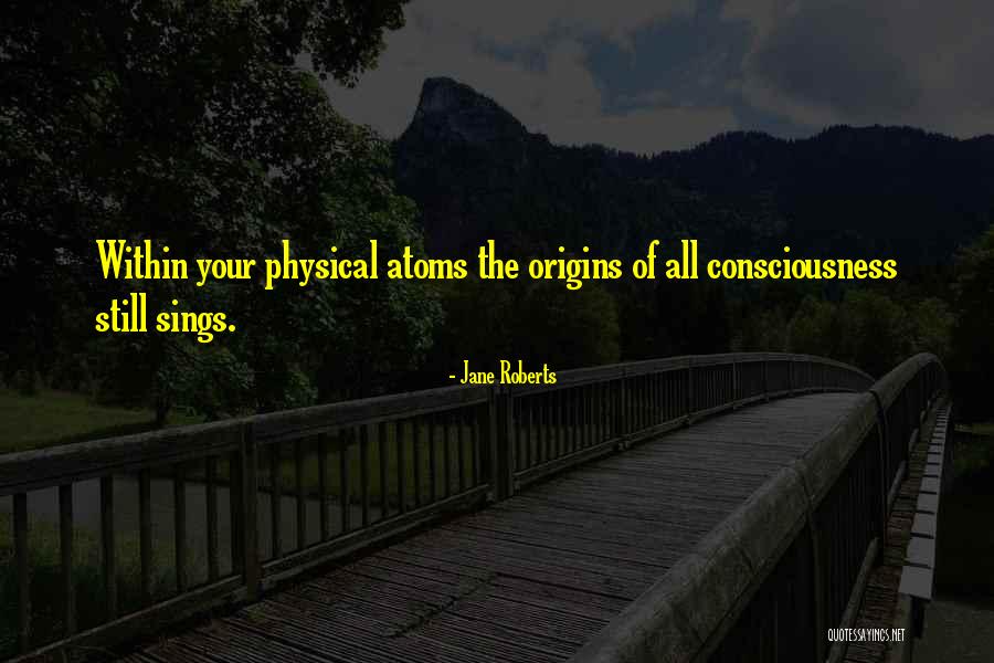 Your Origins Quotes By Jane Roberts Your Origins Quotes By Jane Roberts