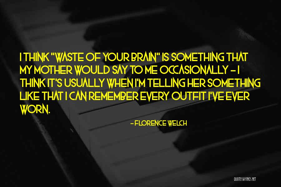 Your Outfit Quotes By Florence Welch Your Outfit Quotes By Florence Welch