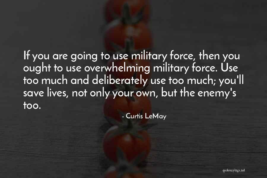 Your Overwhelming Quotes By Curtis LeMay Your Overwhelming Quotes By Curtis LeMay
