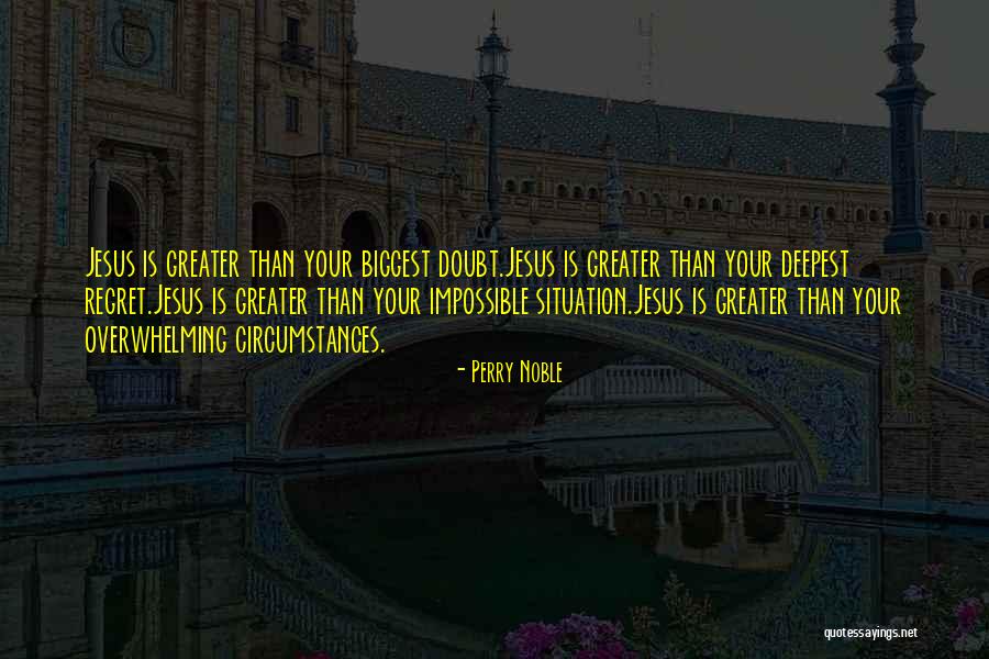 Your Overwhelming Quotes By Perry Noble Your Overwhelming Quotes By Perry Noble
