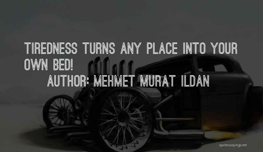 Your Own Bed Quotes By Mehmet Murat Ildan