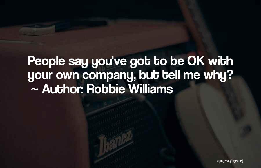 Your Own Company Quotes By Robbie Williams