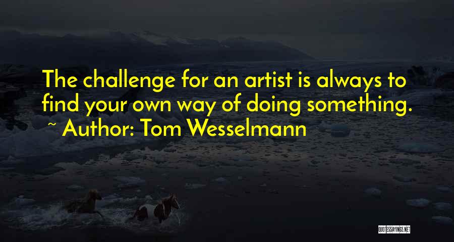 Your Own Doing Quotes By Tom Wesselmann