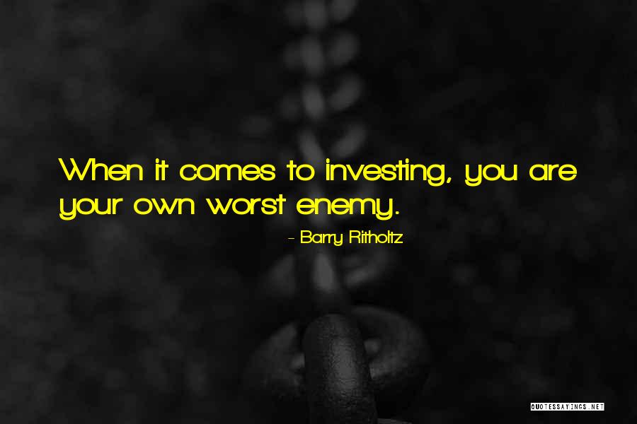 Your Own Enemy Quotes By Barry Ritholtz Your Own Enemy Quotes By Barry Ritholtz