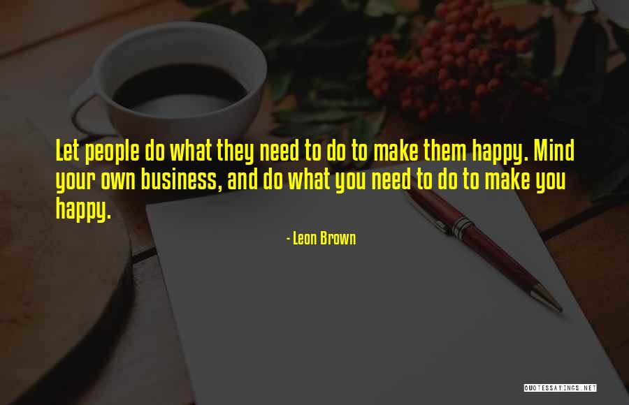 Your Own Happy Life Quotes By Leon Brown Your Own Happy Life Quotes By Leon Brown