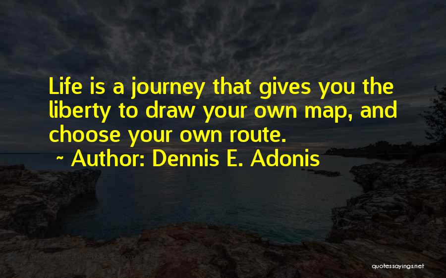 Your Own Journey Quotes By Dennis E. Adonis