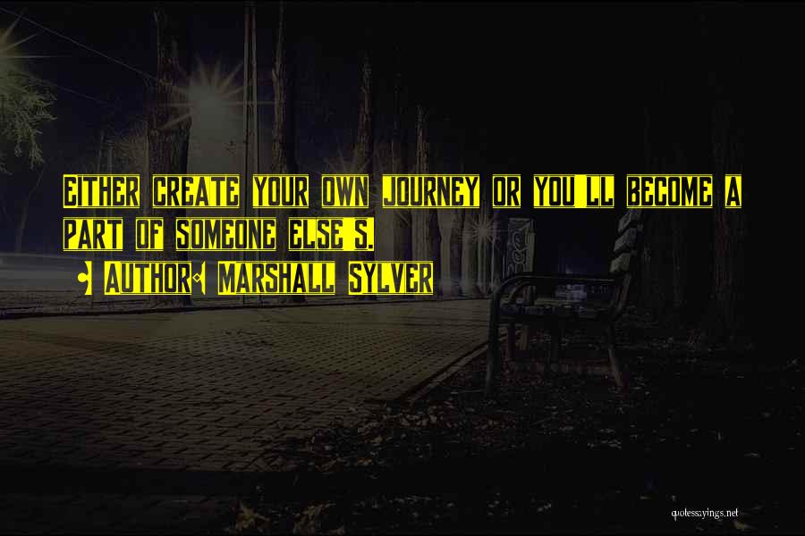 Your Own Journey Quotes By Marshall Sylver