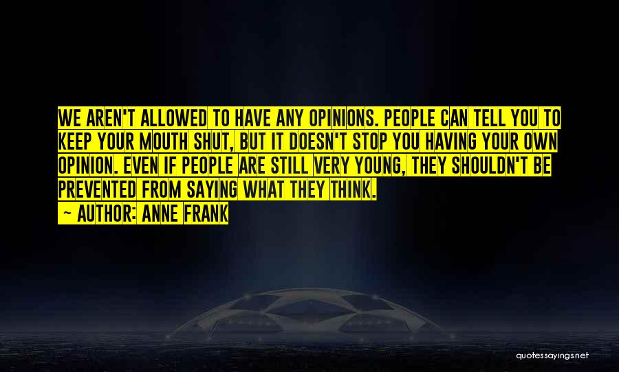 Your Own Opinion Quotes By Anne Frank