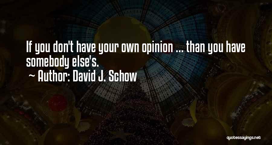 Your Own Opinion Quotes By David J. Schow