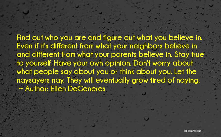 Your Own Opinion Quotes By Ellen DeGeneres