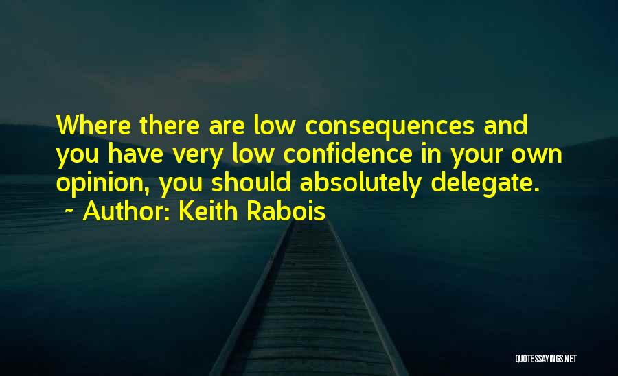 Your Own Opinion Quotes By Keith Rabois