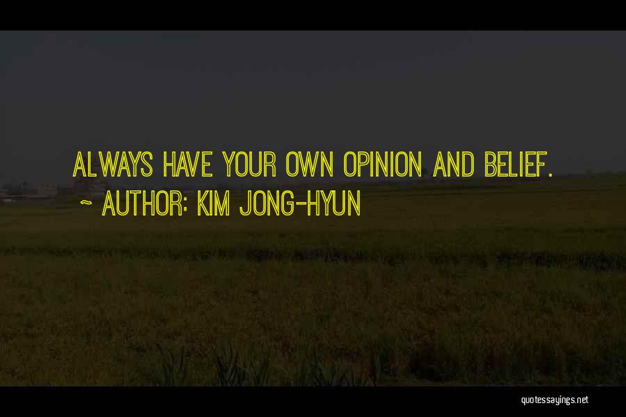 Your Own Opinion Quotes By Kim Jong-hyun