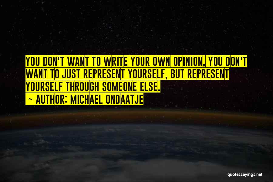 Your Own Opinion Quotes By Michael Ondaatje