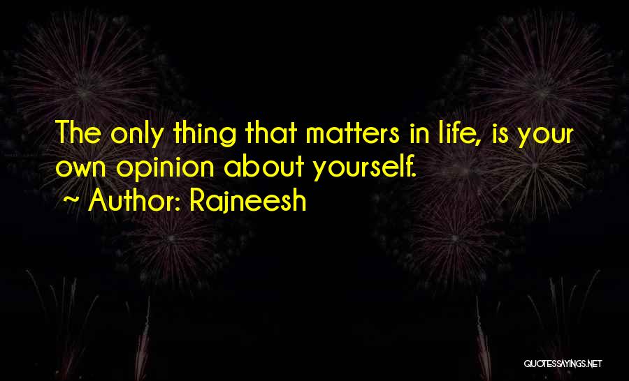 Your Own Opinion Quotes By Rajneesh