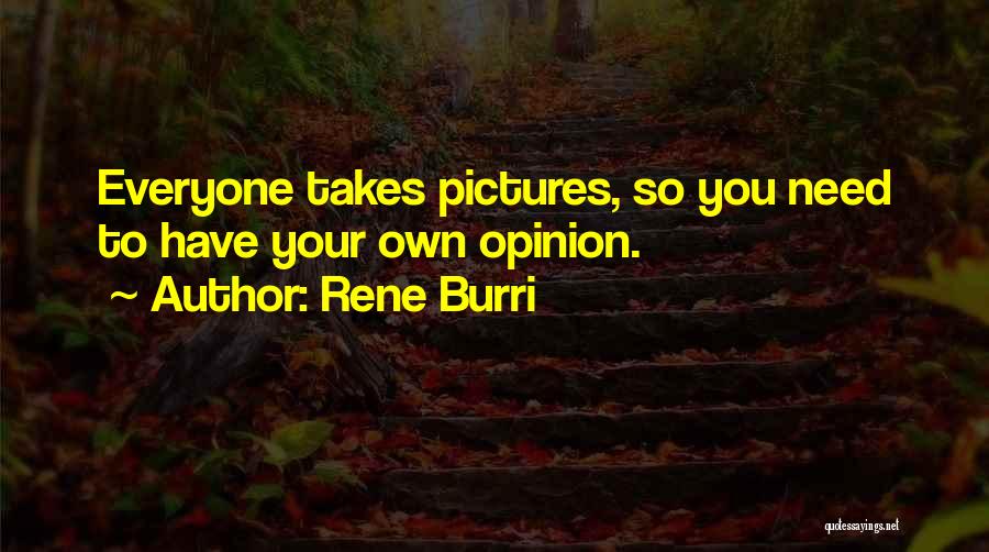 Your Own Opinion Quotes By Rene Burri