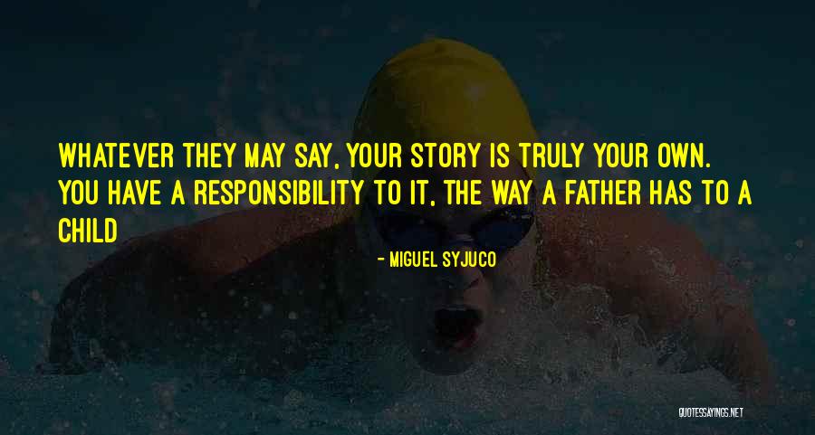 Your Own Responsibility Quotes By Miguel Syjuco Your Own Responsibility Quotes By Miguel Syjuco
