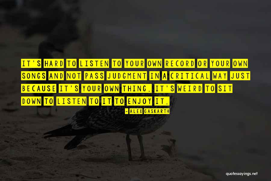 Your Own Way Quotes By Alex Gaskarth Your Own Way Quotes By Alex Gaskarth