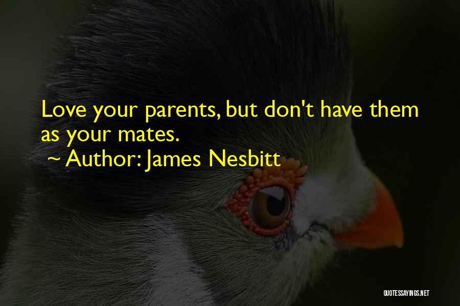 Your Parents Love Quotes By James Nesbitt