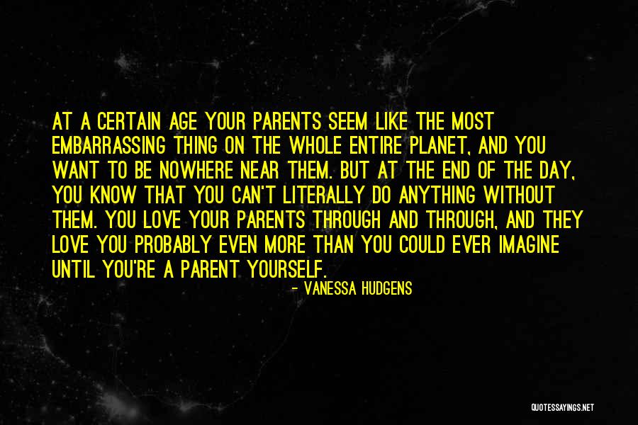 Your Parents Love You Quotes By Vanessa Hudgens Your Parents Love You Quotes By Vanessa Hudgens