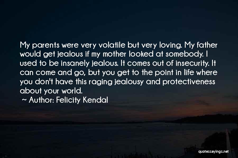 Your Parents Loving You Quotes By Felicity Kendal