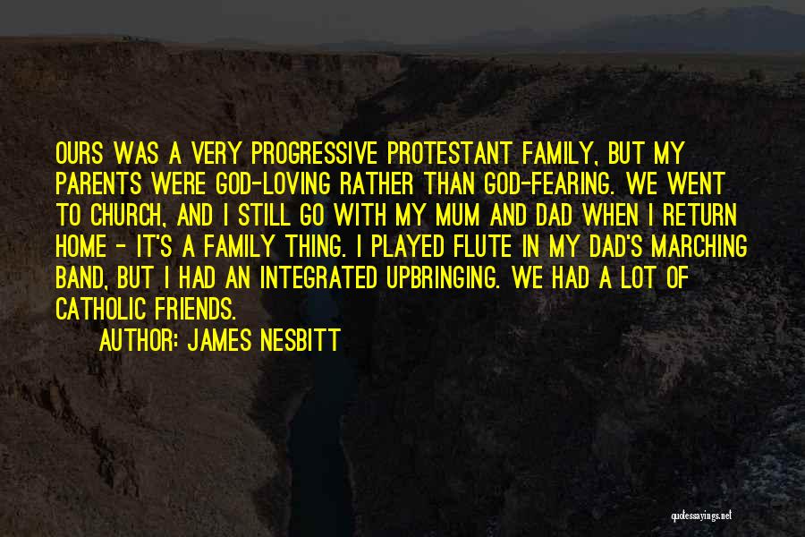 Your Parents Loving You Quotes By James Nesbitt