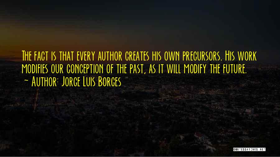 Your Past Creates Your Future Quotes By Jorge Luis Borges