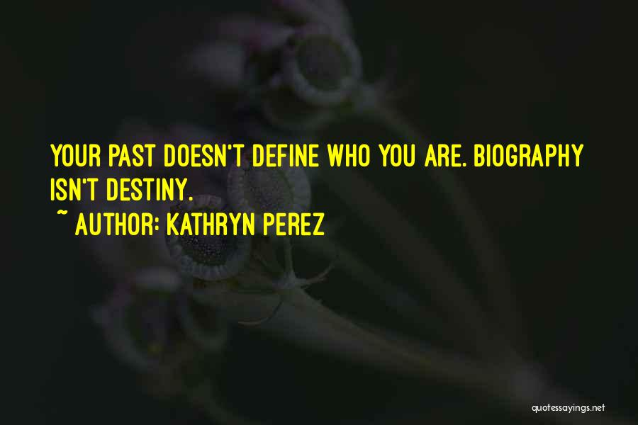 Your Past Doesn't Define You Quotes By Kathryn Perez