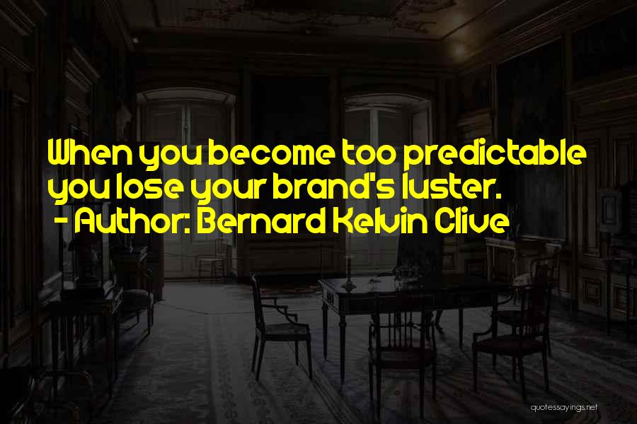 Your Personal Brand Quotes By Bernard Kelvin Clive