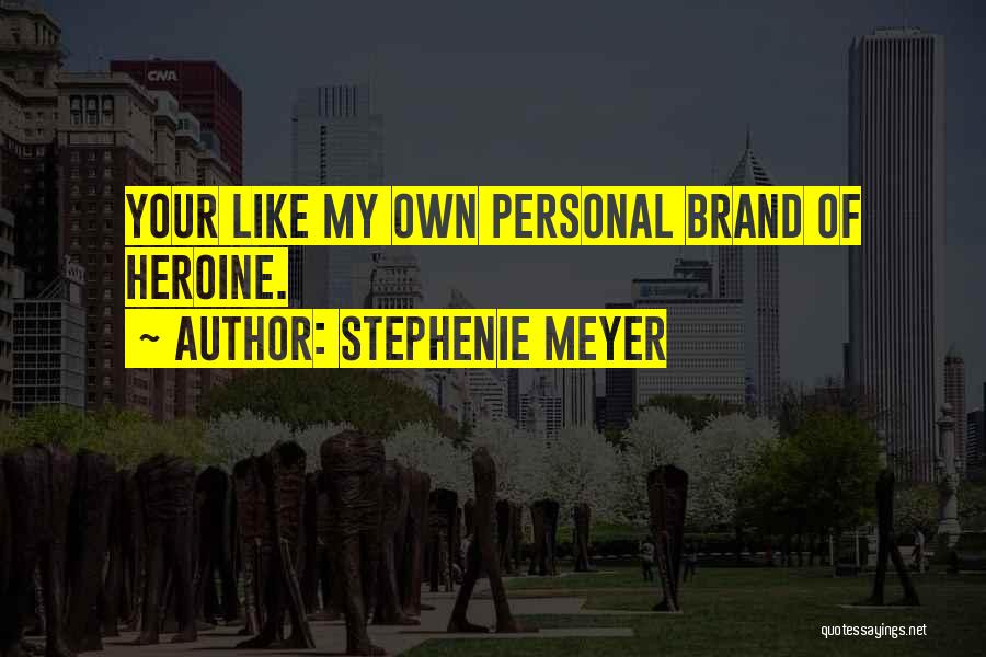 Your Personal Brand Quotes By Stephenie Meyer
