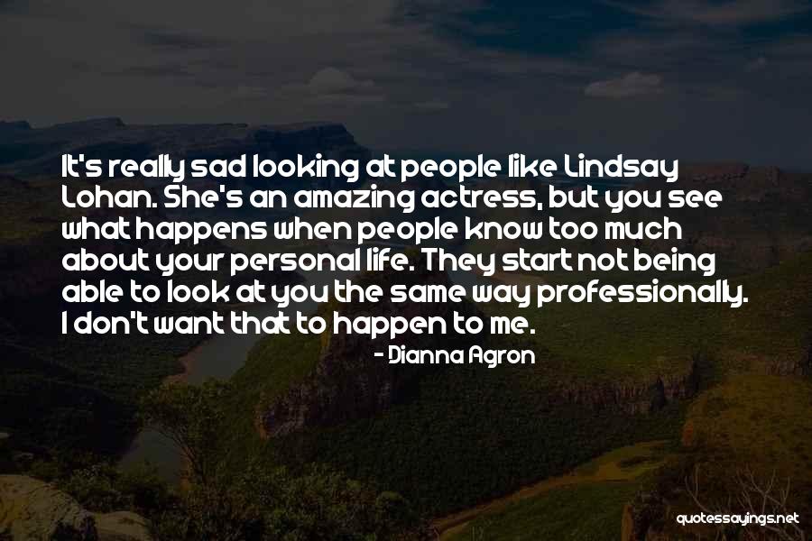 Your Personal Life Quotes By Dianna Agron Your Personal Life Quotes By Dianna Agron