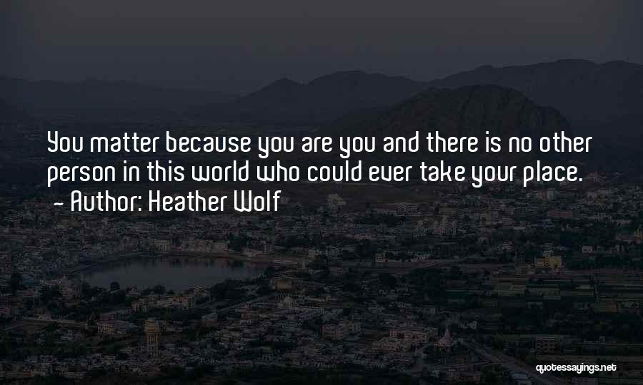 Your Place In Life Quotes By Heather Wolf