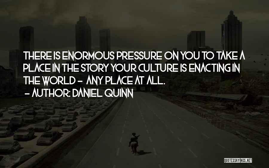 Your Place In The World Quotes By Daniel Quinn