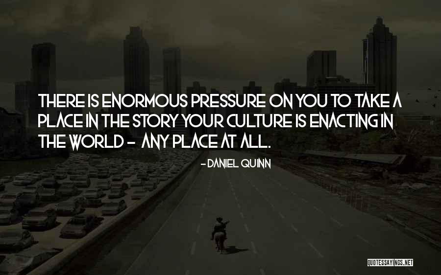 Your Place In The World Quotes By Daniel Quinn