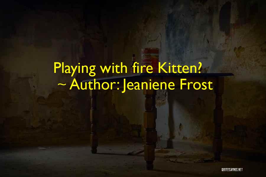 Your Playing With Fire Quotes By Jeaniene Frost