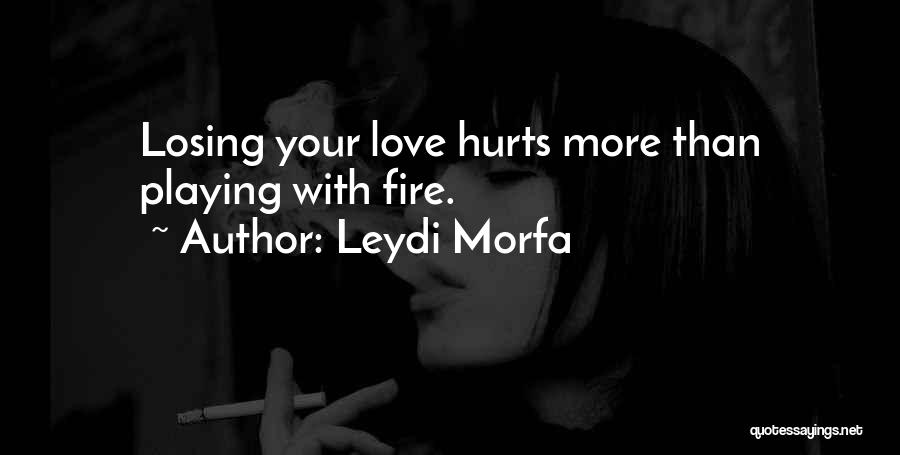 Your Playing With Fire Quotes By Leydi Morfa